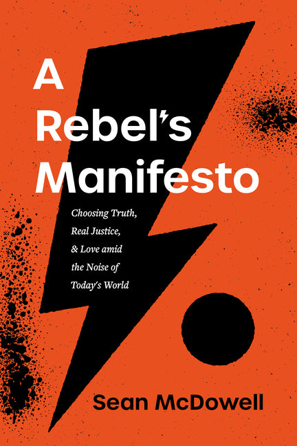 Rebel's Manifesto: Choosing Truth, Real Justice, and Love Amid the Noise of Today's World - Ingram
