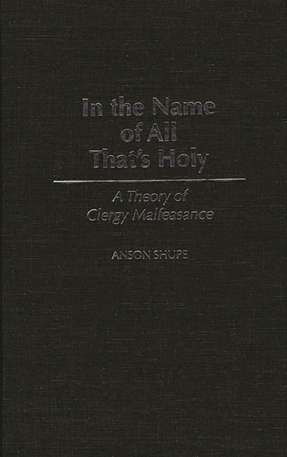 In the Name of All That's Holy: A Theory of Clergy Malfeasance - Ingram