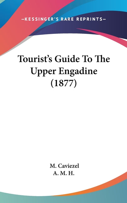 Tourist's Guide To The Upper Engadine (1877) - Ingram