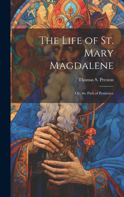 Life of St. Mary Magdalene: Or, the Path of Penitence - Ingram