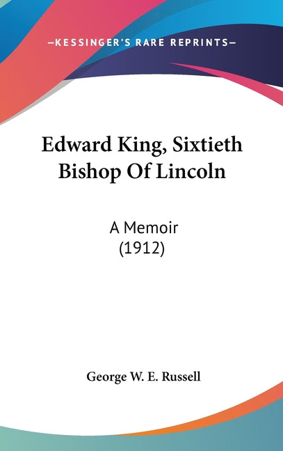 Edward King, Sixtieth Bishop Of Lincoln: A Memoir (1912) - Ingram