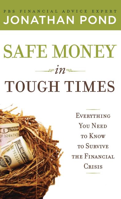 Safe Money in Tough Times: Everything You Need to Know to Survive the Financial Crisis - Ingram