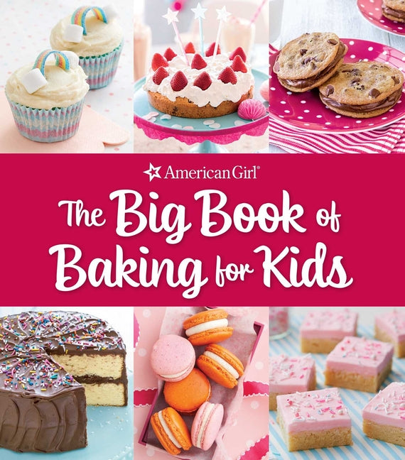Big Book of Baking for Kids: Favorite Recipes to Make and Share (American Girl) - Ingram