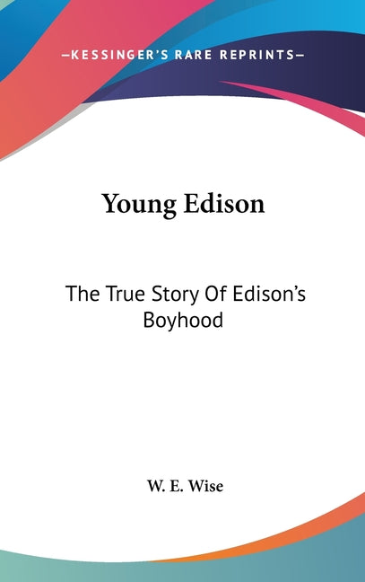 Young Edison: The True Story Of Edison's Boyhood - Ingram