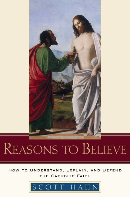 Reasons to Believe: How to Understand, Explain, and Defend the Catholic Faith - Ingram