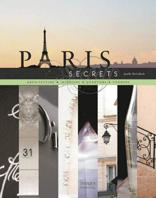 Paris Secrets: Architecture, Interiors, Quartiers, Corners - Ingram