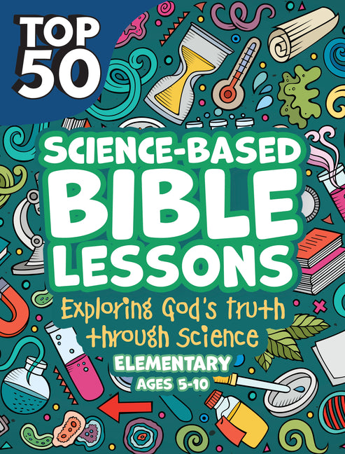 Top 50 Science-Based Bible Lessons: Exploring God's Truth Through Science, Ages 5-10 - Ingram