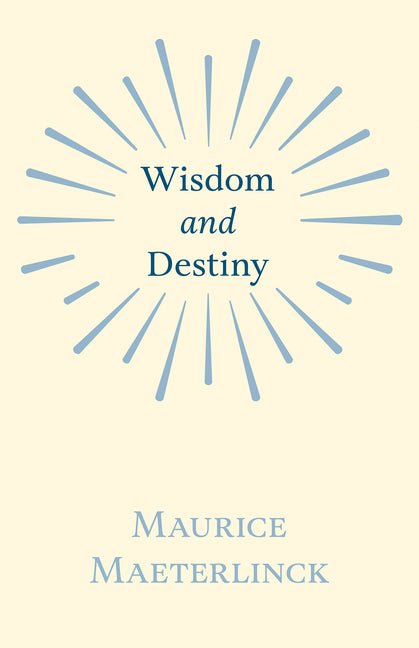 Wisdom and Destiny: With an Essay from Life and Writings of Maurice Maeterlinck By Jethro Bithell - Ingram