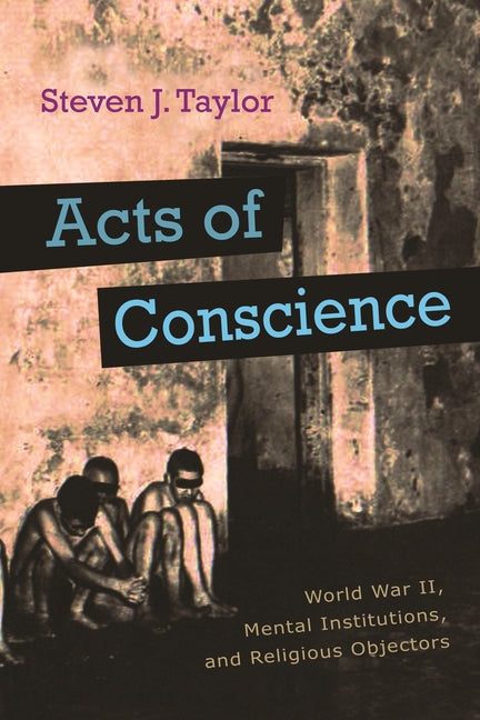 Acts of Conscience: World War II, Mental Institutions, and Religious Objectors - Ingram