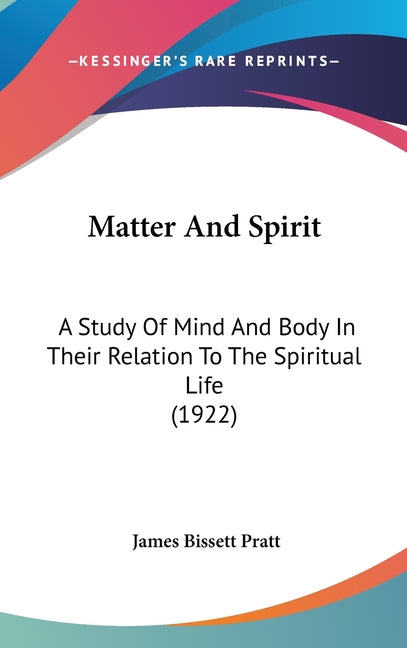Matter And Spirit: A Study Of Mind And Body In Their Relation To The Spiritual Life (1922) - Ingram