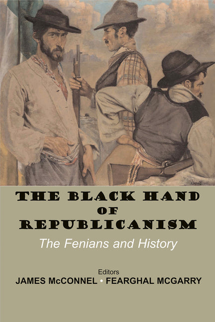 Black Hand of Republicanism: Fenianism in Modern Ireland - Ingram