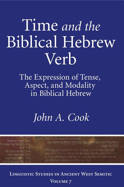 Time and the Biblical Hebrew Verb: The Expression of Tense, Aspect, and Modality in Biblical Hebrew - Ingram
