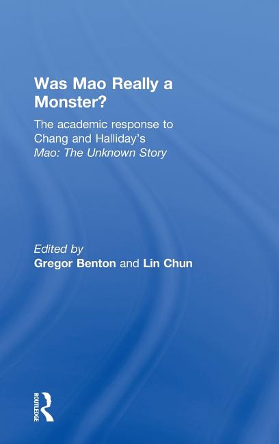 Was Mao Really a Monster?: The Academic Response to Chang and Halliday's "Mao: The Unknown Story" - Ingram