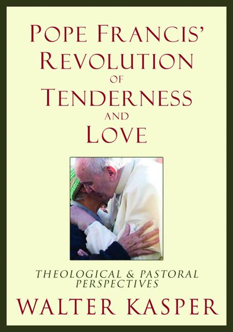 Pope Francis' Revolution of Tenderness and Love: Theological and Pastoral Perspectives - Ingram