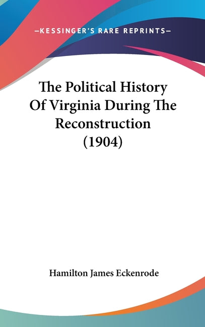 Political History Of Virginia During The Reconstruction (1904) - Ingram