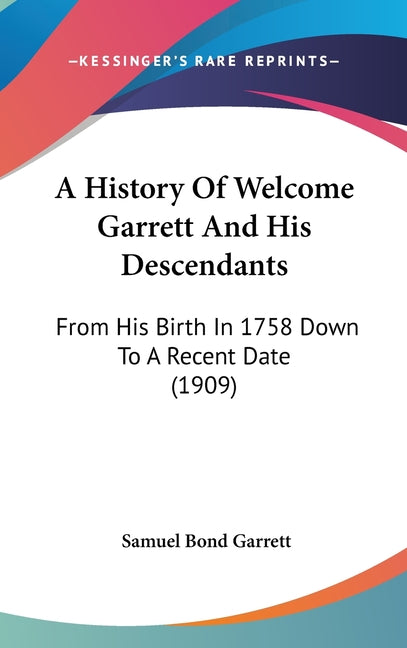History Of Welcome Garrett And His Descendants: From His Birth In 1758 Down To A Recent Date (1909) - Ingram