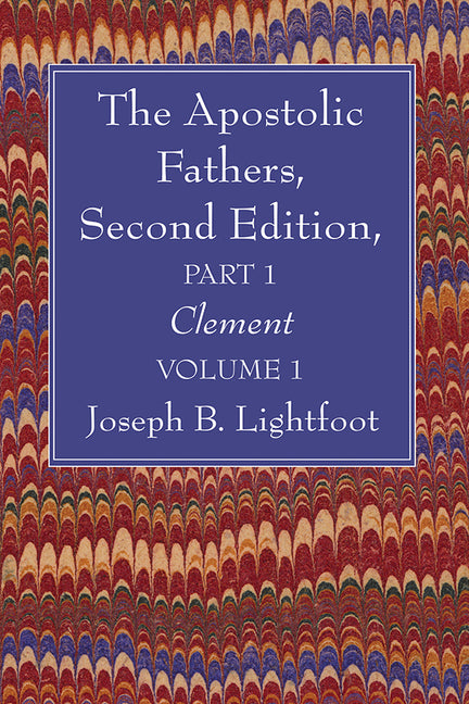 Apostolic Fathers, Second Edition, Part 1, Volume 1 - Ingram