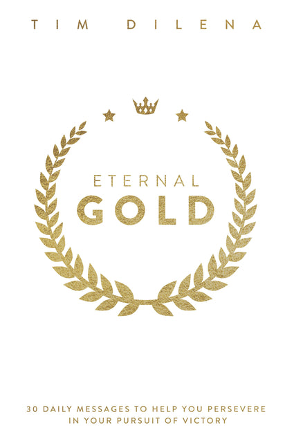 Eternal Gold: 30 Daily Messages to Help You Persevere in Your Pursuit of Victory - Ingram