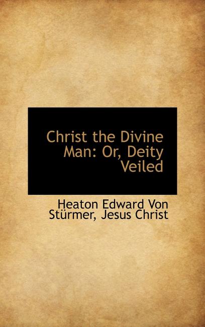 Christ the Divine Man: Or, Deity Veiled - Ingram