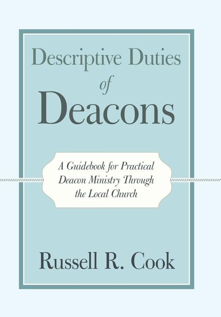 Descriptive Duties of Deacons: A Guidebook for Practical Deacon Ministry Through the Local Church - Ingram