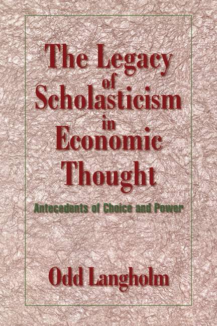 Legacy of Scholasticism in Economic Thought: Antecedents of Choice and Power - Ingram