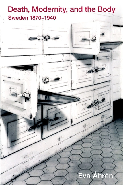 Death, Modernity, and the Body: Sweden 1870-1940 - Ingram