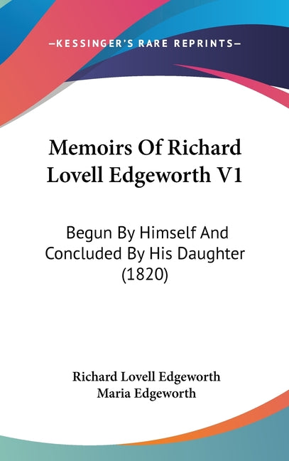 Memoirs Of Richard Lovell Edgeworth V1: Begun By Himself And Concluded By His Daughter (1820) - Ingram