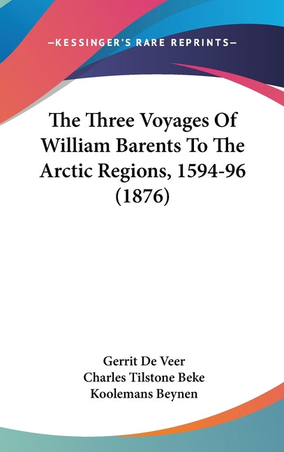 Three Voyages Of William Barents To The Arctic Regions, 1594-96 (1876) - Ingram