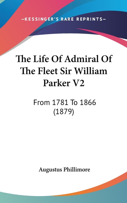 Life Of Admiral Of The Fleet Sir William Parker V2: From 1781 To 1866 (1879) - Ingram