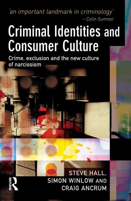 Criminal Identities and Consumer Culture: Crime, Exclusion and the New Culture of Narcissm - Ingram