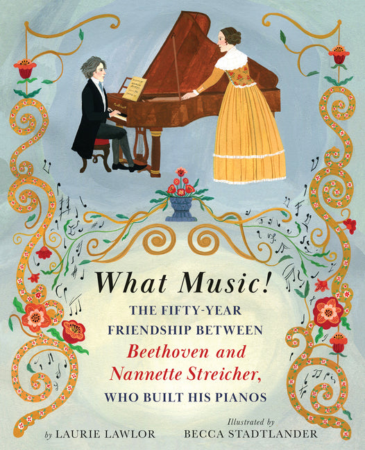 What Music!: The Fifty-Year Friendship Between Beethoven and Nannette Streicher, Who Built His Pianos - Ingram
