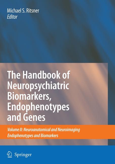Handbook of Neuropsychiatric Biomarkers, Endophenotypes and Genes: Volume II: Neuroanatomical and Neuroimaging Endophenotypes and Biomarkers (2009) - Ingram