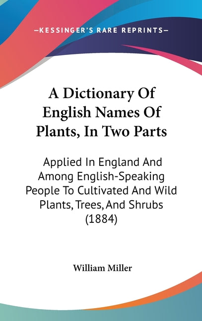 Dictionary Of English Names Of Plants, In Two Parts: Applied In England And Among English-Speaking People To Cultivated And Wild Plants, Trees, And Sh - Ingram