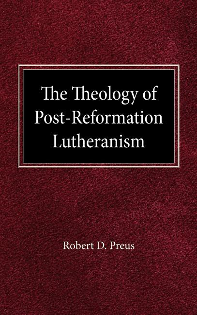 Theology of Post-Reformation Lutheranism: A Study of Theological Prolegomena - Ingram