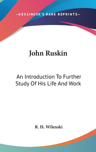 John Ruskin: An Introduction To Further Study Of His Life And Work - Ingram