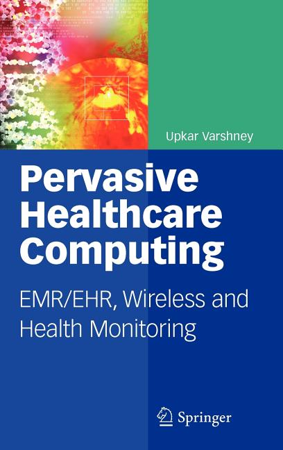 Pervasive Healthcare Computing: Emr/Ehr, Wireless and Health Monitoring (2009) - Ingram