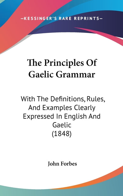 Principles Of Gaelic Grammar: With The Definitions, Rules, And Examples Clearly Expressed In English And Gaelic (1848) - Ingram