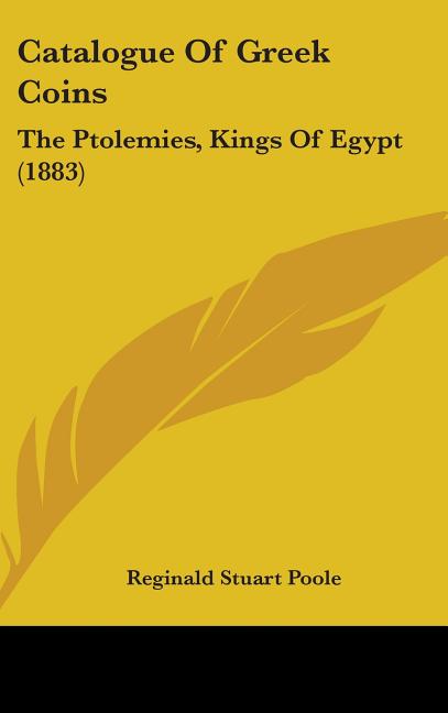 Catalogue Of Greek Coins: The Ptolemies, Kings Of Egypt (1883) - Ingram