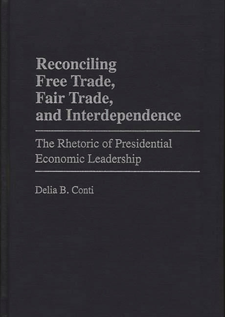 Reconciling Free Trade, Fair Trade, and Interdependence: The Rhetoric of Presidential Economic Leadership - Ingram