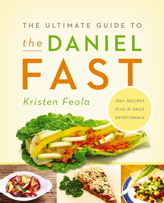 Ultimate Guide to the Daniel Fast: Feed Your Soul, Strengthen Your Spirit, and Renew Your Body - Ingram