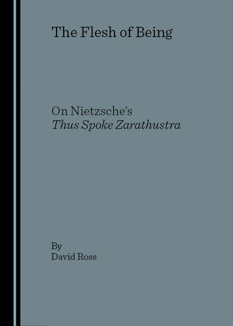 Flesh of Being: On Nietzsche's Thus Spoke Zarathustra - Ingram