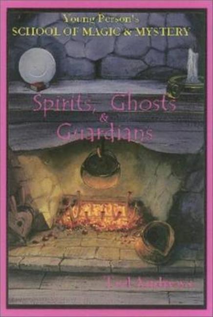 Spirits, Ghost and Guardians: Young Person's School of Magic & Mystery Series Vol. 5 - Ingram