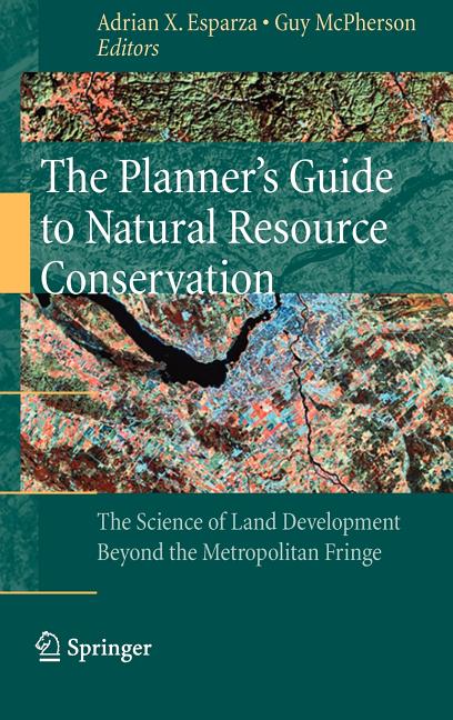 Planner's Guide to Natural Resource Conservation:: The Science of Land Development Beyond the Metropolitan Fringe (2009) - Ingram