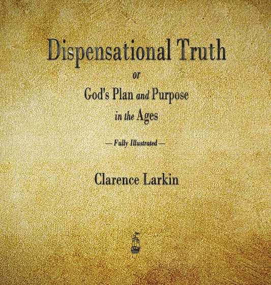 Dispensational Truth or God's Plan and Purpose in the Ages - Ingram