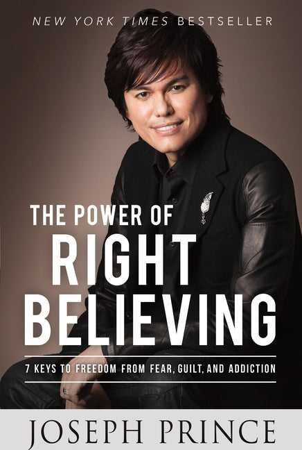 Power of Right Believing: 7 Keys to Freedom from Fear, Guilt, and Addiction - Ingram