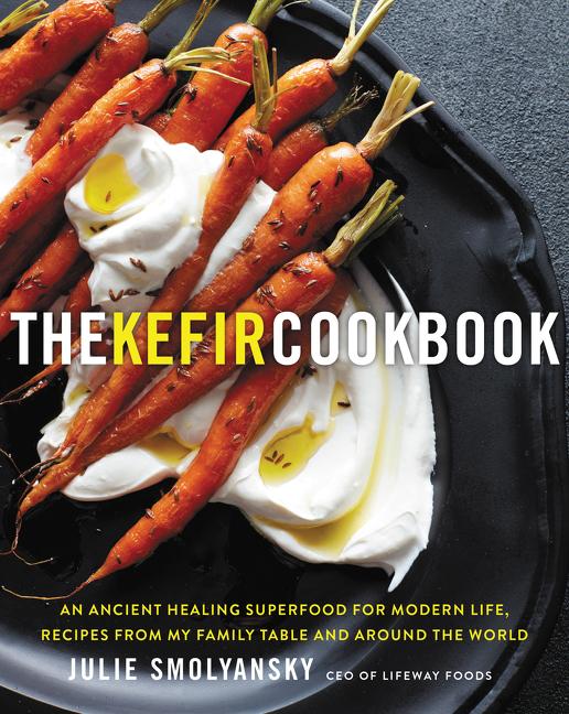 Kefir Cookbook: An Ancient Healing Superfood for Modern Life, Recipes from My Family Table and Around the World - Ingram