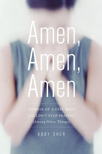 Amen, Amen, Amen: Memoir of a Girl Who Couldn't Stop Praying (Among Other Things) - Ingram