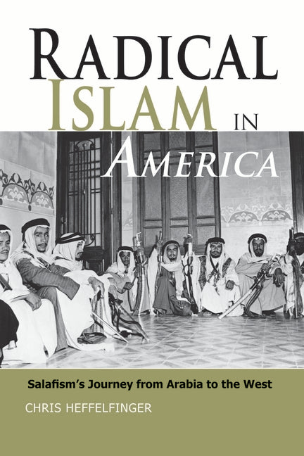 Radical Islam in America: Salafism's Journey from Arabia to the West - Ingram