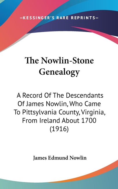 Nowlin-Stone Genealogy: A Record Of The Descendants Of James Nowlin, Who Came To Pittsylvania County, Virginia, From Ireland About 1700 (1916) - Ingram