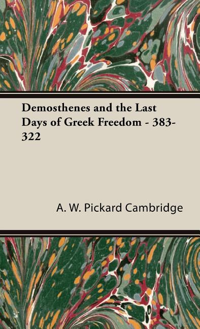 Demosthenes and the Last Days of Greek Freedom - 383-322 - Ingram